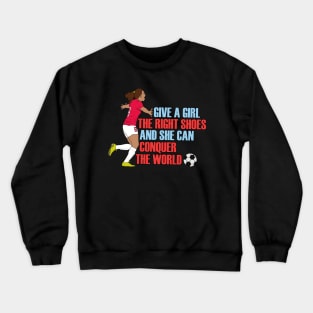 Give a Girl the Right Shoes and She Can Conquer the World Crewneck Sweatshirt